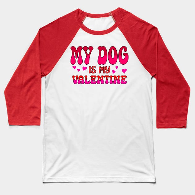 My dog is my valentine Baseball T-Shirt by A Zee Marketing